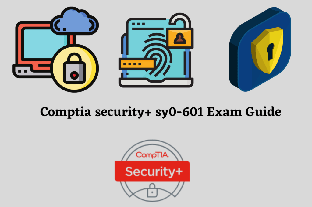 Comptia security+ sy0-601 Exam Guide
