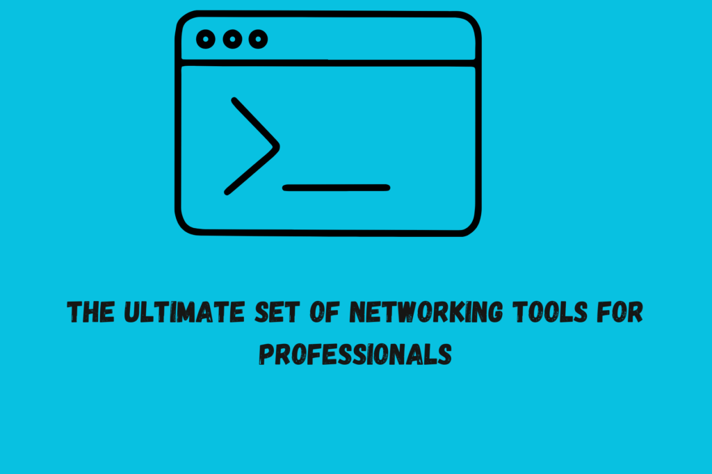 The Ultimate set of Networking Tools for Professionals