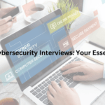 Cracking Cybersecurity Interviews: Your Essential Guide