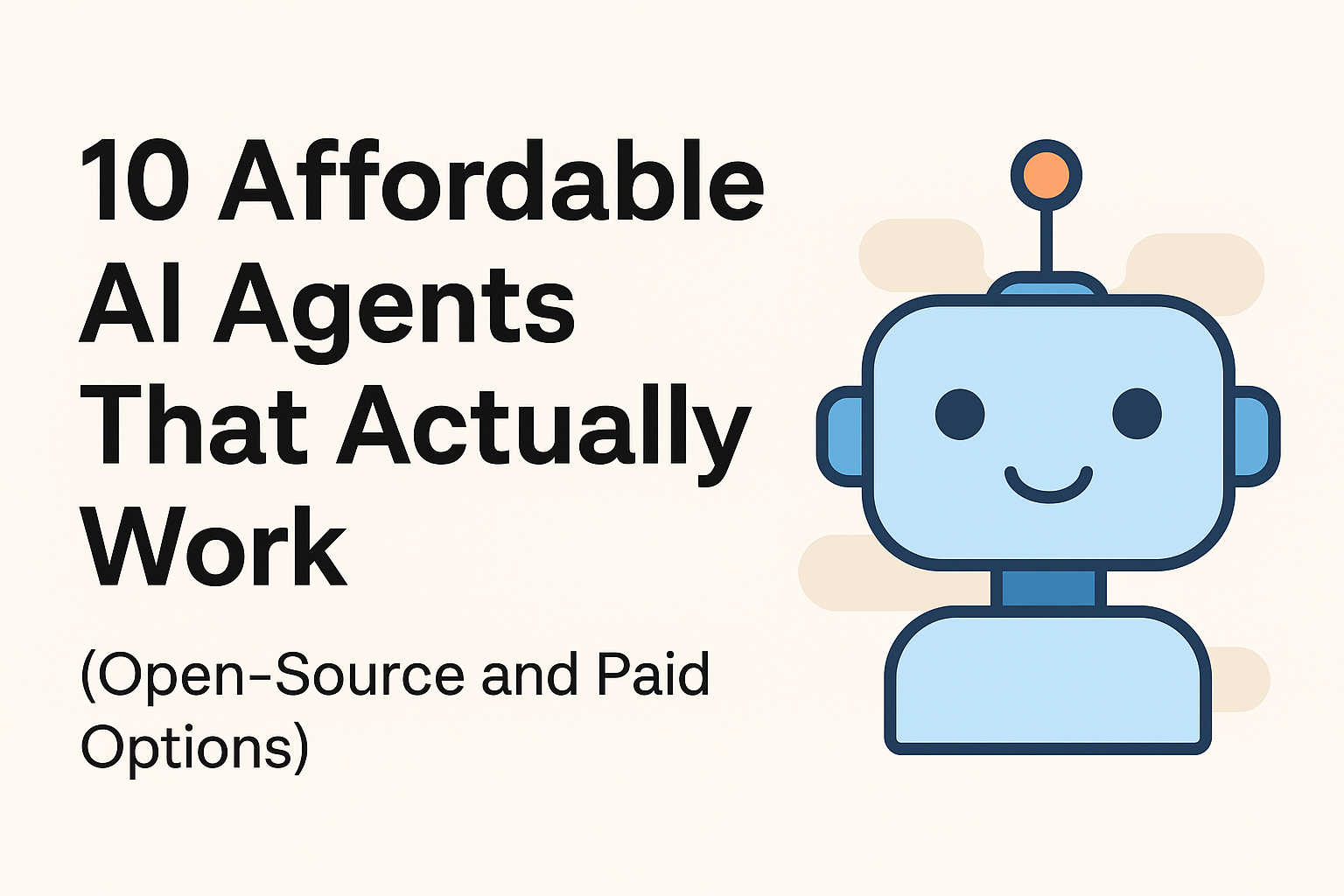 10 Affordable AI Agents That Actually Work (Open-Source and Paid Options)